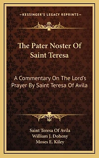 The Pater Noster of Saint Teresa: A Commentary on the Lord's Prayer by Saint Teresa of Avila