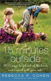 Fifteen Minutes Outside: 365 Ways to Get Out of the House and Connect with Your Kids