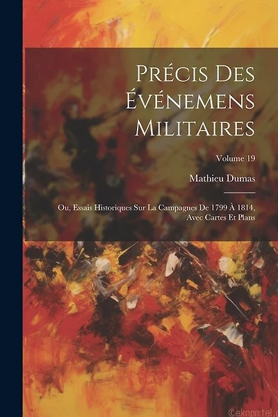 Précis Des Événemens Militaires: Ou, Essais Historiques Sur La Campagnes De 1799 À 1814