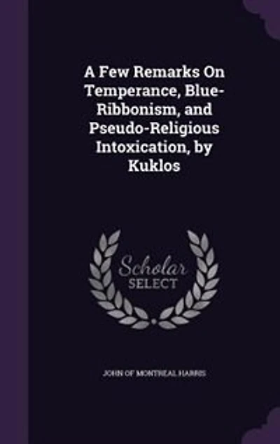 A Few Remarks On Temperance, Blue-Ribbonism, and Pseudo-Religious Intoxication, by Kuklos