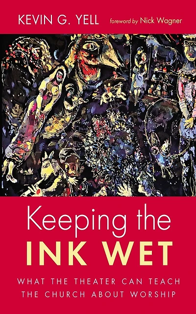 Keeping the Ink Wet: What Theater Can Teach Church about Worship