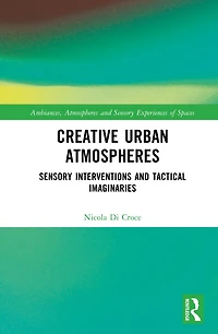 Creative Urban Atmospheres: Sensory Interventions and Tactical Imaginaries