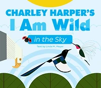 Charley Harper's I Am Wild in the Sky Board Book
