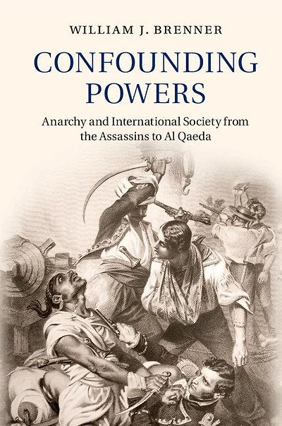 Confounding Powers: Anarchy And International Society From The Assassins To Al Qaeda