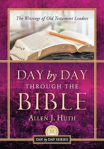 Day by Day Through the Bible: The Writings of Old Testament Leaders
