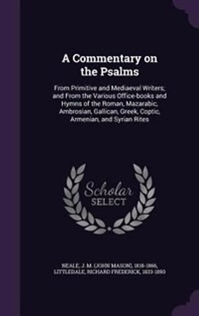 A Commentary on the Psalms: From Primitive and Mediaeval Writers; Various Office-books Hymns of Roman, Maz