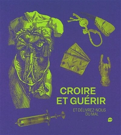 Croire et guérir: et délivrez-nous du mal