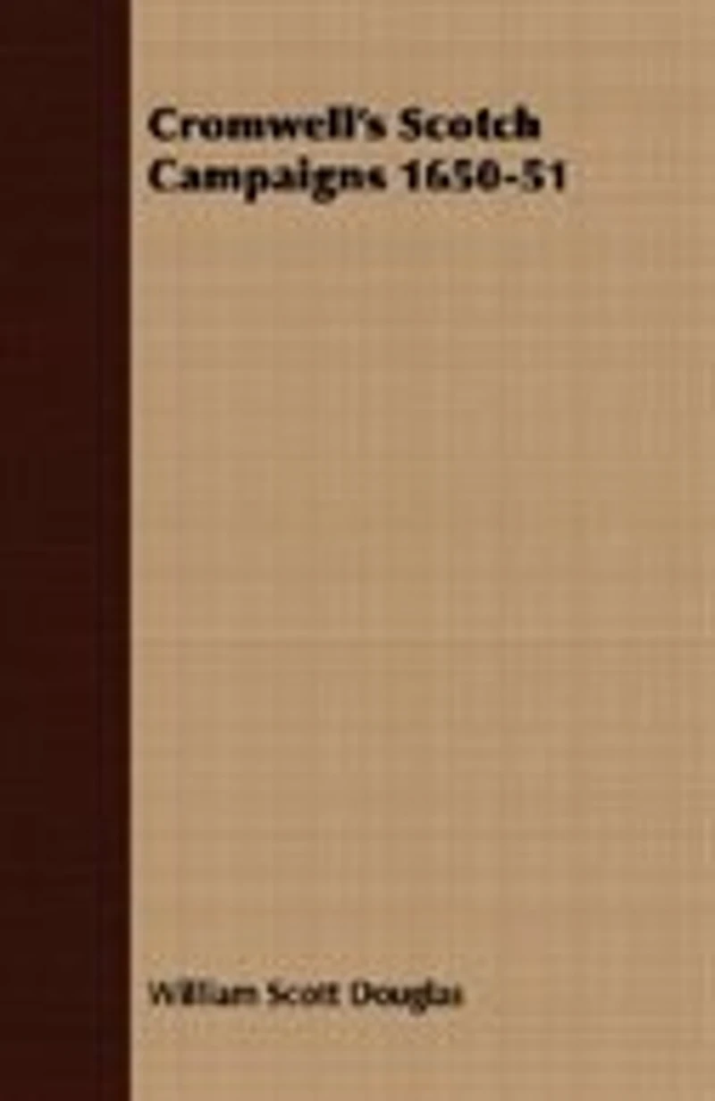 Cromwell's Scotch Campaigns: 1650-51