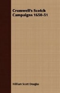 Cromwell's Scotch Campaigns: 1650-51