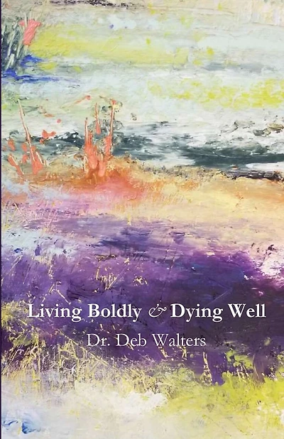 Living Boldly and Dying Well