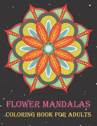 Flower Mandalas Coloring Book for Adults: Beautiful Flower Arrangements Coloring Book for Relaxation. 50 Easy Flower Mandalas.