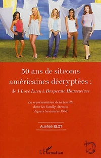 50 ans de sitcoms américaines décryptées :