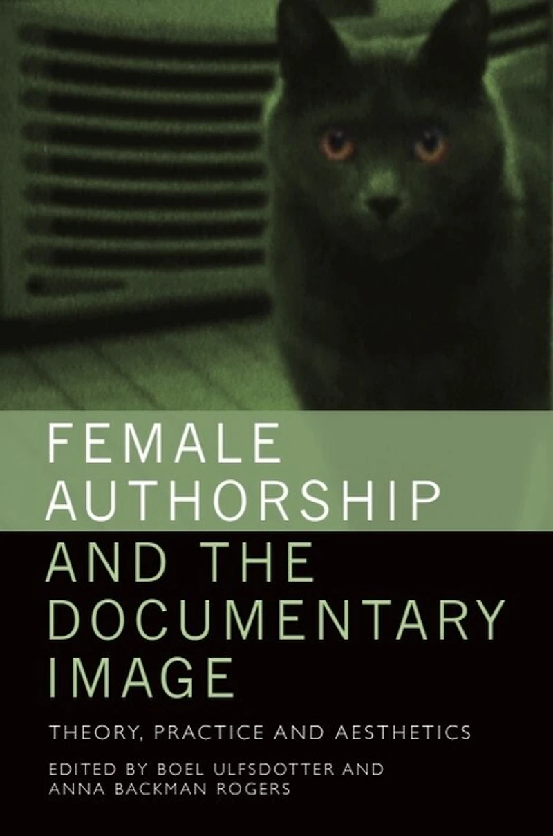 Female Authorship And The Documentary Image: Theory, Practice Aesthetics