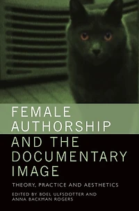 Female Authorship And The Documentary Image: Theory, Practice Aesthetics