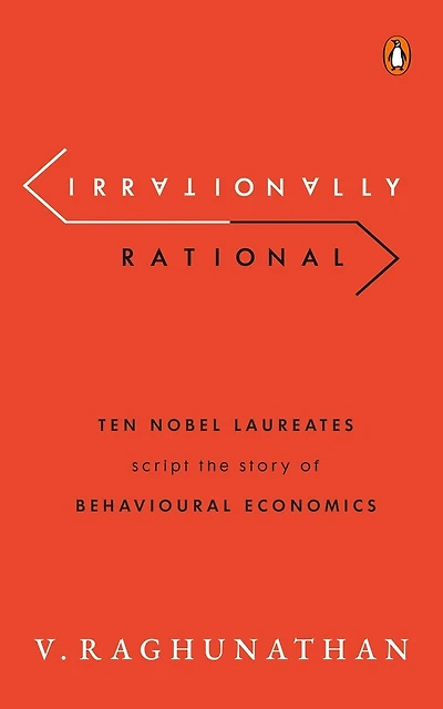 Irrationally Rational: Ten Nobel Laureates Script The Story Of Behavioural Economics