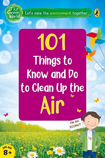 101 Things to Know and Do to Clean Up the Air  (The Green World)
