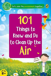 101 Things to Know and Do to Clean Up the Air  (The Green World)