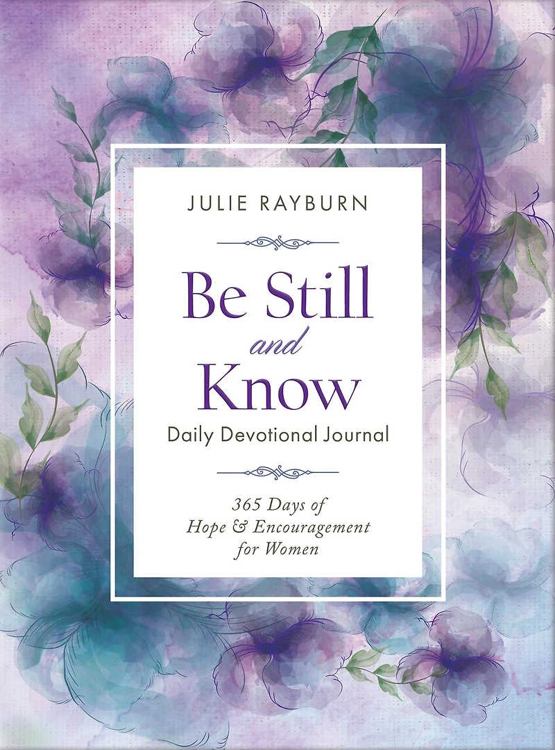 Be Still And Know Daily Devotional Journal: 365 Days Of Hope & Encouragement For Women