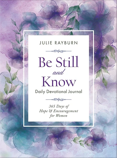 Be Still And Know Daily Devotional Journal: 365 Days Of Hope & Encouragement For Women