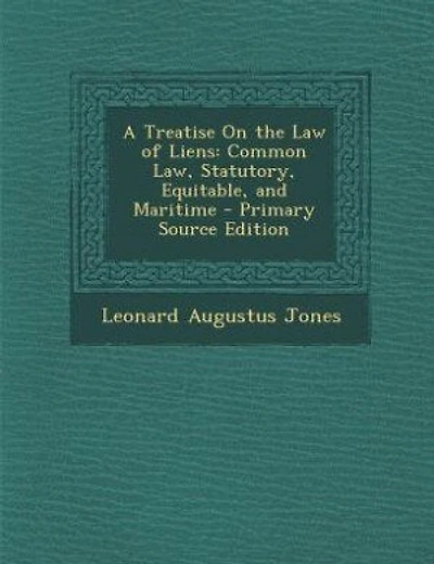 A Treatise On the Law of Liens: Common Law, Statutory, Equitable, and Maritime - Primary Source Edition