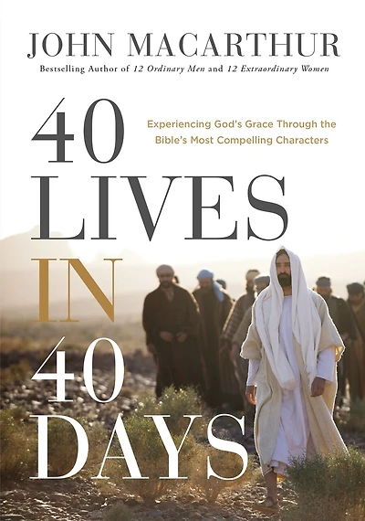 40 Lives Days: Experiencing God’s Grace Through the Bible’s Most Compelling Characters (A 40-Day Devotional)