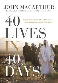 40 Lives Days: Experiencing God’s Grace Through the Bible’s Most Compelling Characters (A 40-Day Devotional)