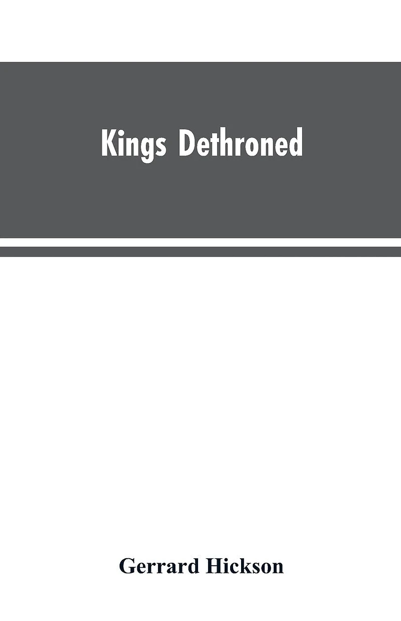 Kings Dethroned: A History of the Evolution of Astronomy from the time of the Roman Empire up to the Present day; Showing it to be an Amazing Series of Blunders Founded Upon an Error Made in the Second Century B.C.