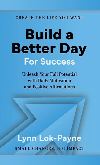 Build A Better Day For Success: Positive Affirmations and Daily Inspiration to Unleash Your Full Potential