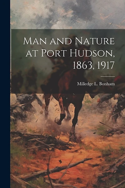 Man and Nature at Port Hudson, 1863, 1917