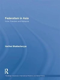 Federalism Asia: India, Pakistan, Malaysia, Nepal And Myanmar