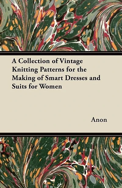 A Collection of Vintage Knitting Patterns for the Making of Smart Dresses and Suits for Women