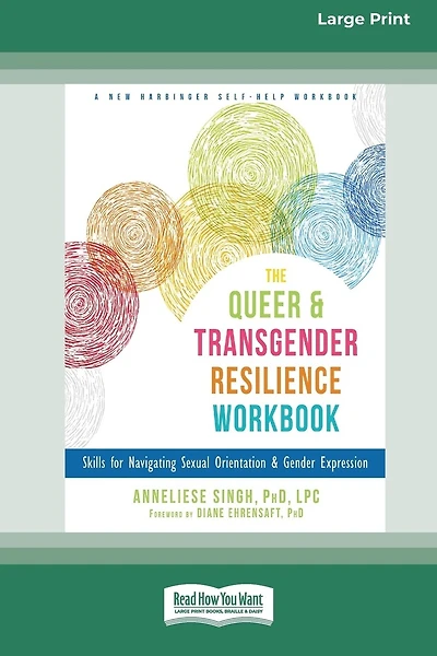 Queer and Transgender Resilience Workbook: Skills for Navigating Sexual Orientation and Gender Expression [Standard Large Print 16 Pt Edition]
