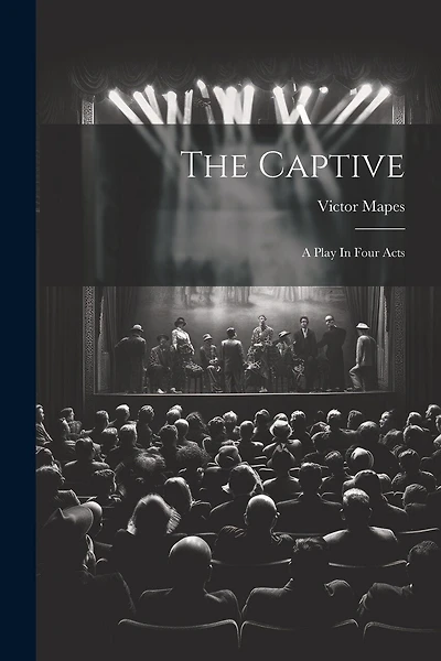 The Captive: A Play In Four Acts