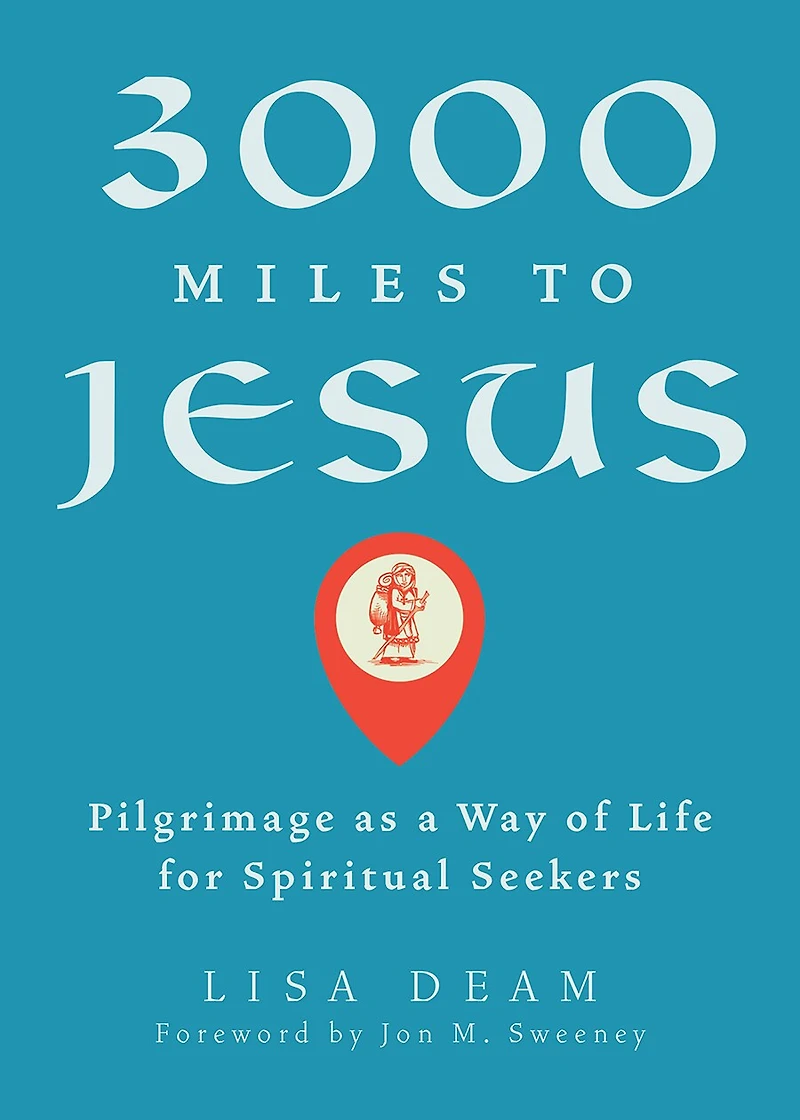 3000 Miles to Jesus: Pilgrimage as a Way of Life for Spiritual Seekers