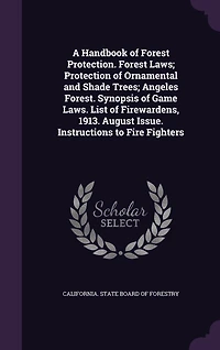 A Handbook of Forest Protection: Laws; Protection Ornamental and Shade Trees; Angeles (Classic Reprint)