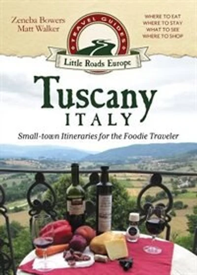 Tuscany, Italy: Small-town Itineraries for the Foodie Traveler