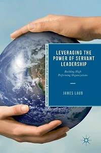 Leveraging The Power Of Servant Leadership: Building High Performing Organizations