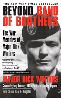 Beyond Band of Brothers: The War Memoirs Major Dick Winters