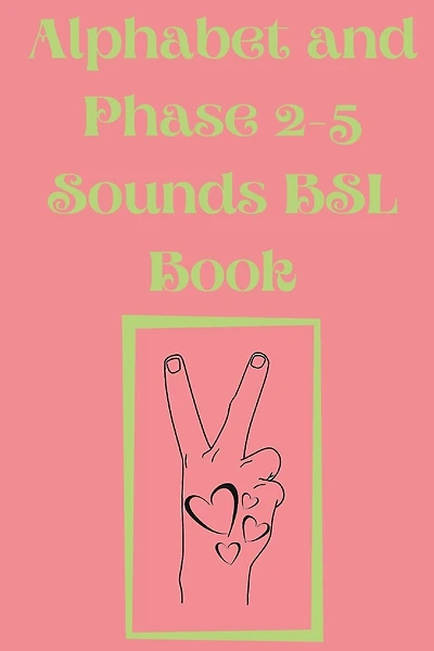 Alphabet and Phase 2-5 Sounds BSL Book.Also Contains a Page with the Alphabet and Signs for Each Letter.