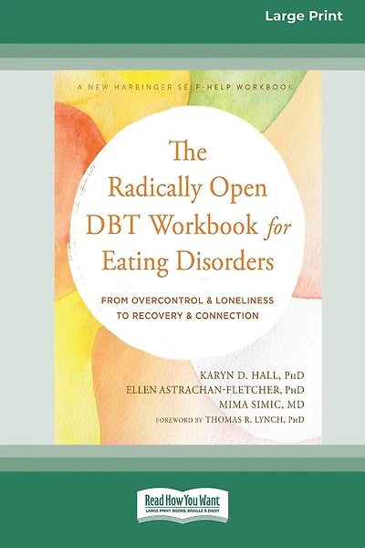The Radically Open DBT Workbook for Eating Disorders: From Overcontrol and Loneliness to Recovery and Connection [Large Print 16 Pt Edition]