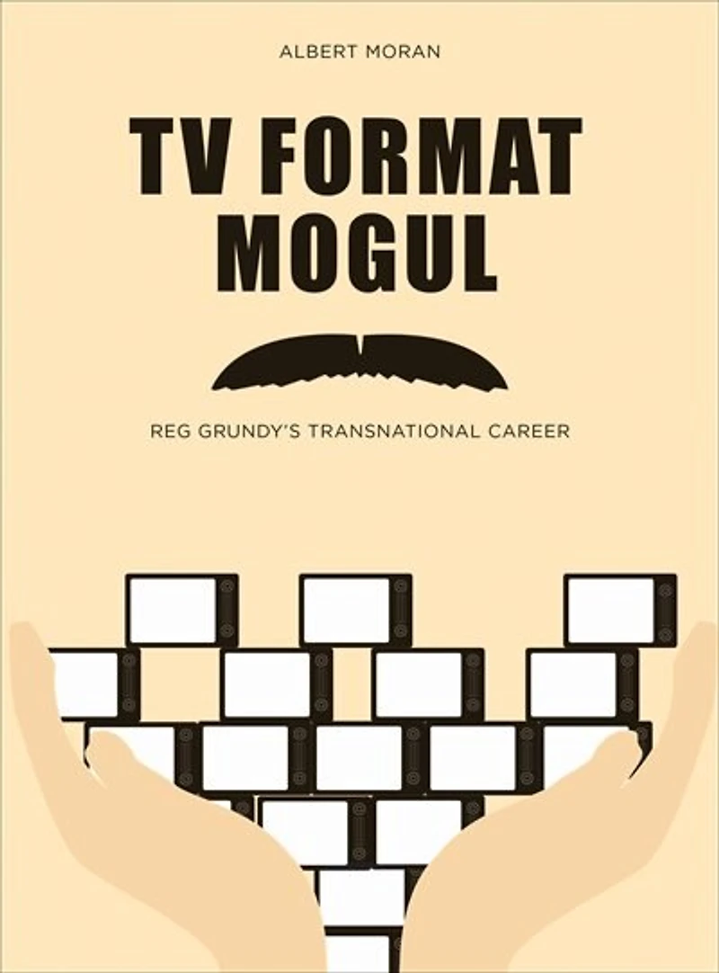 Tv Format Mogul: Reg Grundy's Transnational Career