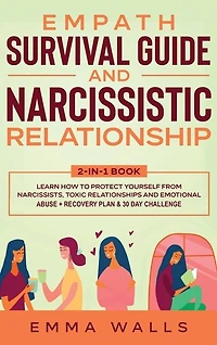 Empath Survival Guide and Narcissistic Relationship 2-in-1 Book: Learn How to Protect Yourself From Narcissists, Toxic Relationships and Emotional Abuse + Recovery Plan & 30 Day Challenge