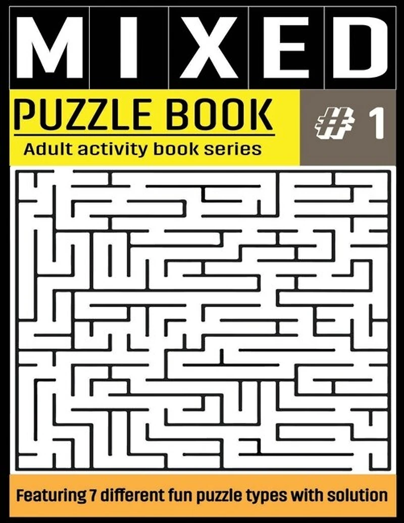 Mixed Puzzle Book: Mixed Activity Puzzle Book Series for Adults With Solutions - Sudoku, Crossword, Word Search, Word Scramble, Missing Vowel, Maze and Kakuru - 7 in 1 Puzzles For Adult