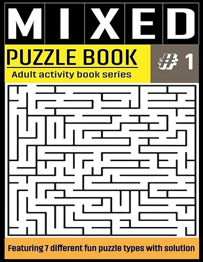 Mixed Puzzle Book: Mixed Activity Puzzle Book Series for Adults With Solutions - Sudoku, Crossword, Word Search, Word Scramble, Missing Vowel, Maze and Kakuru - 7 in 1 Puzzles For Adult