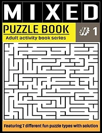 Mixed Puzzle Book: Mixed Activity Puzzle Book Series for Adults With Solutions - Sudoku, Crossword, Word Search, Word Scramble, Missing Vowel, Maze and Kakuru - 7 in 1 Puzzles For Adult