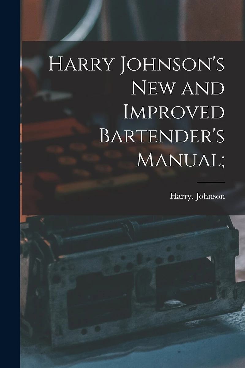 Harry Johnson's New and Improved Bartender's Manual;