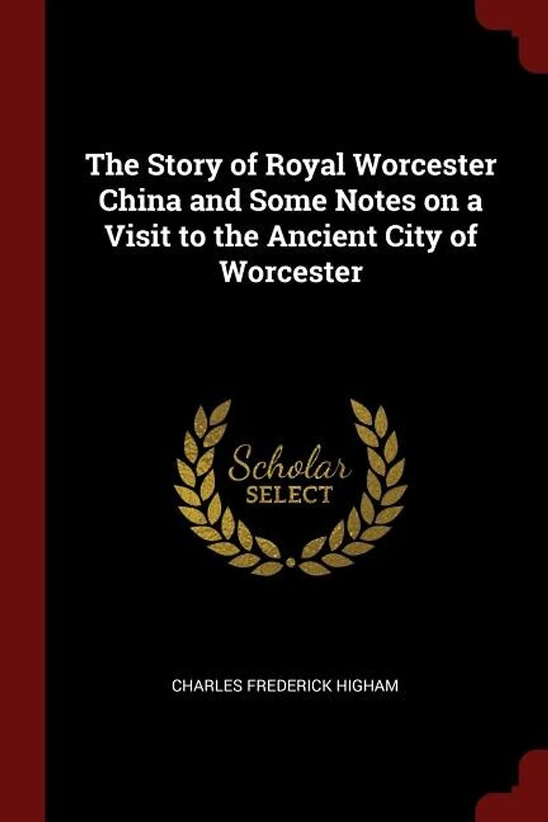 the Story of Royal Worcester China and Some Notes on a Visit to Ancient City