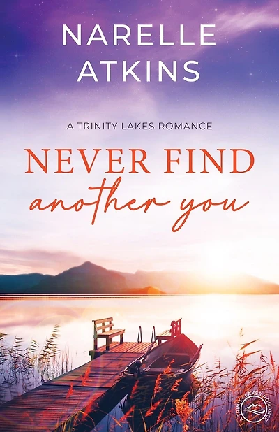 Never Find Another You: A Trinity Lakes Romance