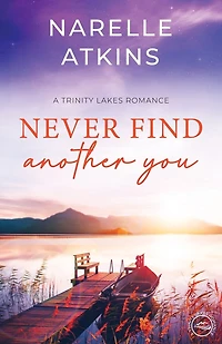 Never Find Another You: A Trinity Lakes Romance