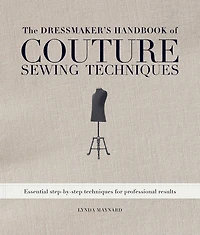 The Dressmaker's Handbook of Couture Sewing Techniques: Essential Step-by-Step Techniques for Professional Results